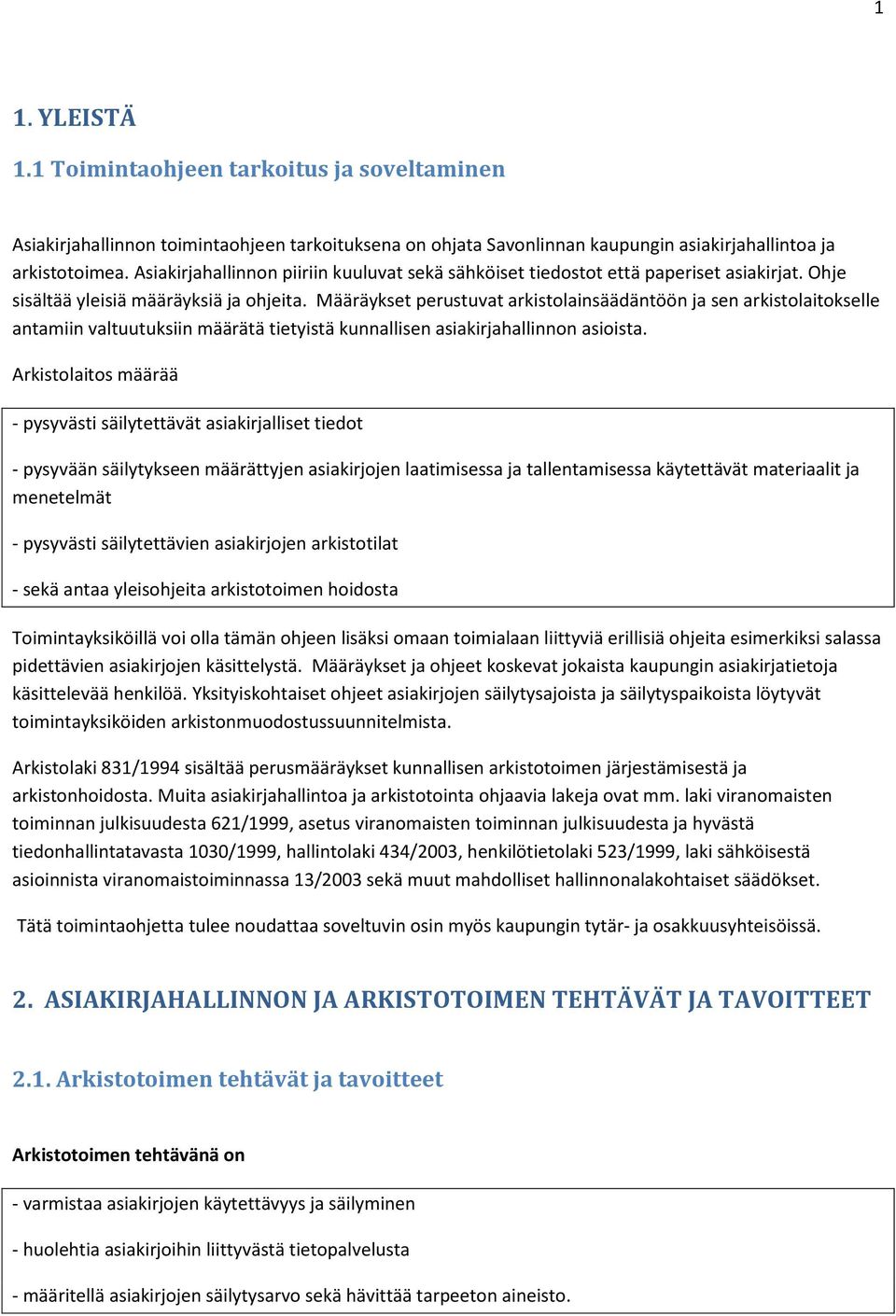 Määräykset perustuvat arkistolainsäädäntöön ja sen arkistolaitokselle antamiin valtuutuksiin määrätä tietyistä kunnallisen asiakirjahallinnon asioista.
