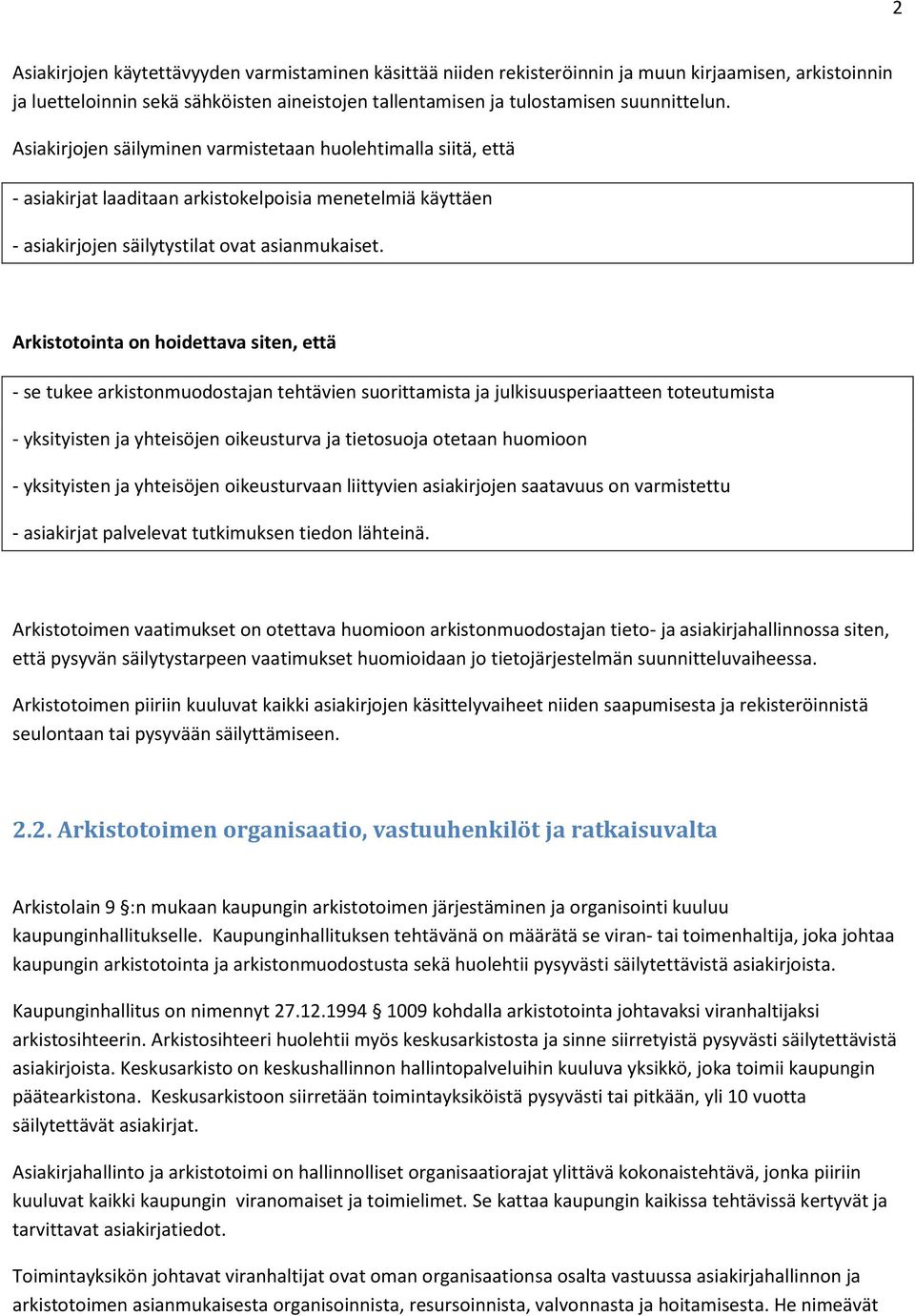 Arkistotointa on hoidettava siten, että - se tukee arkistonmuodostajan tehtävien suorittamista ja julkisuusperiaatteen toteutumista - yksityisten ja yhteisöjen oikeusturva ja tietosuoja otetaan