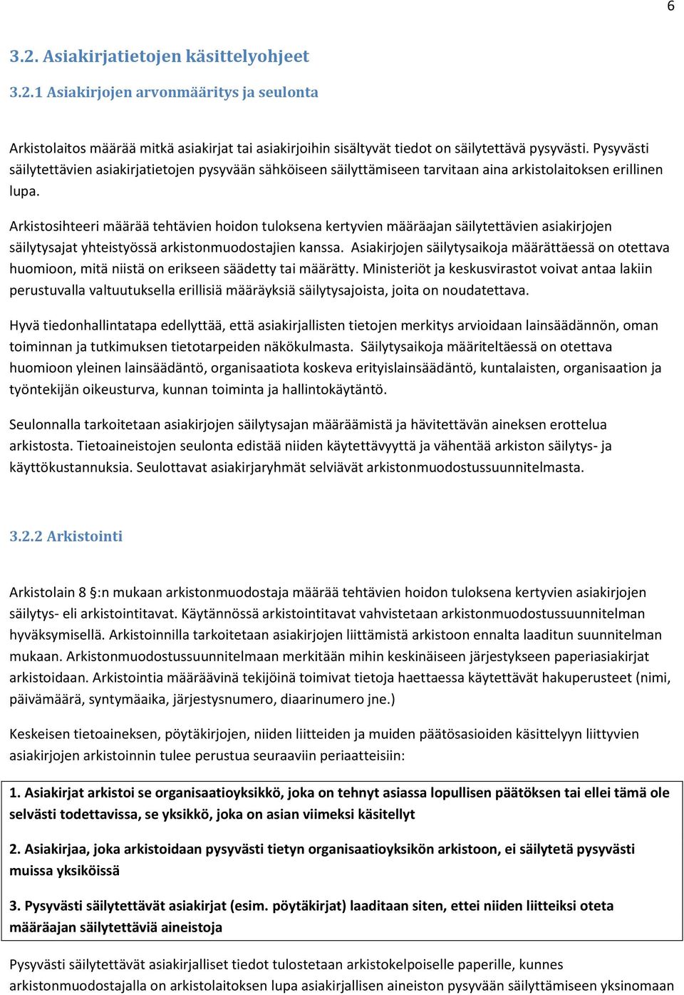 Arkistosihteeri määrää tehtävien hoidon tuloksena kertyvien määräajan säilytettävien asiakirjojen säilytysajat yhteistyössä arkistonmuodostajien kanssa.