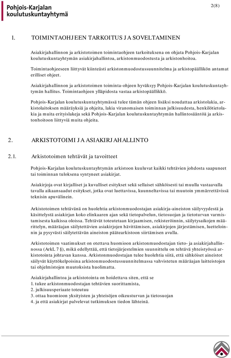 arkistonhoitoa. Toimintaohjeeseen liittyvät kiinteästi arkistonmuodostussuunnitelma ja arkistopäällikön antamat erilliset ohjeet.