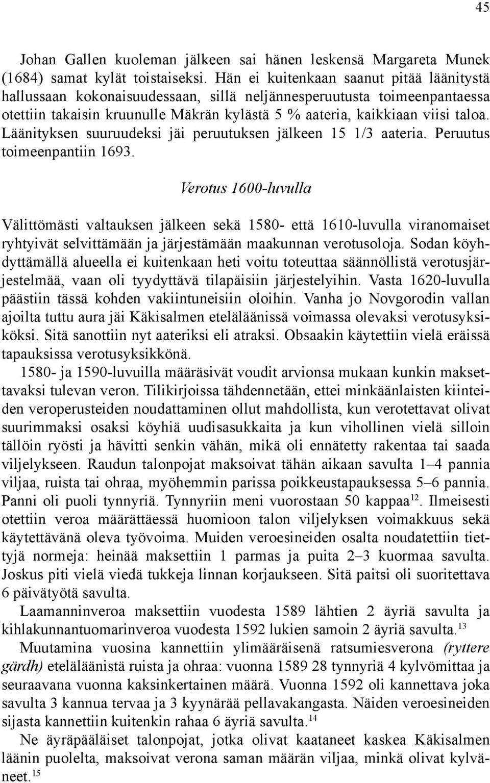 Läänityksen suuruudeksi jäi peruutuksen jälkeen 15 1/3 aateria. Peruutus toimeenpantiin 1693.