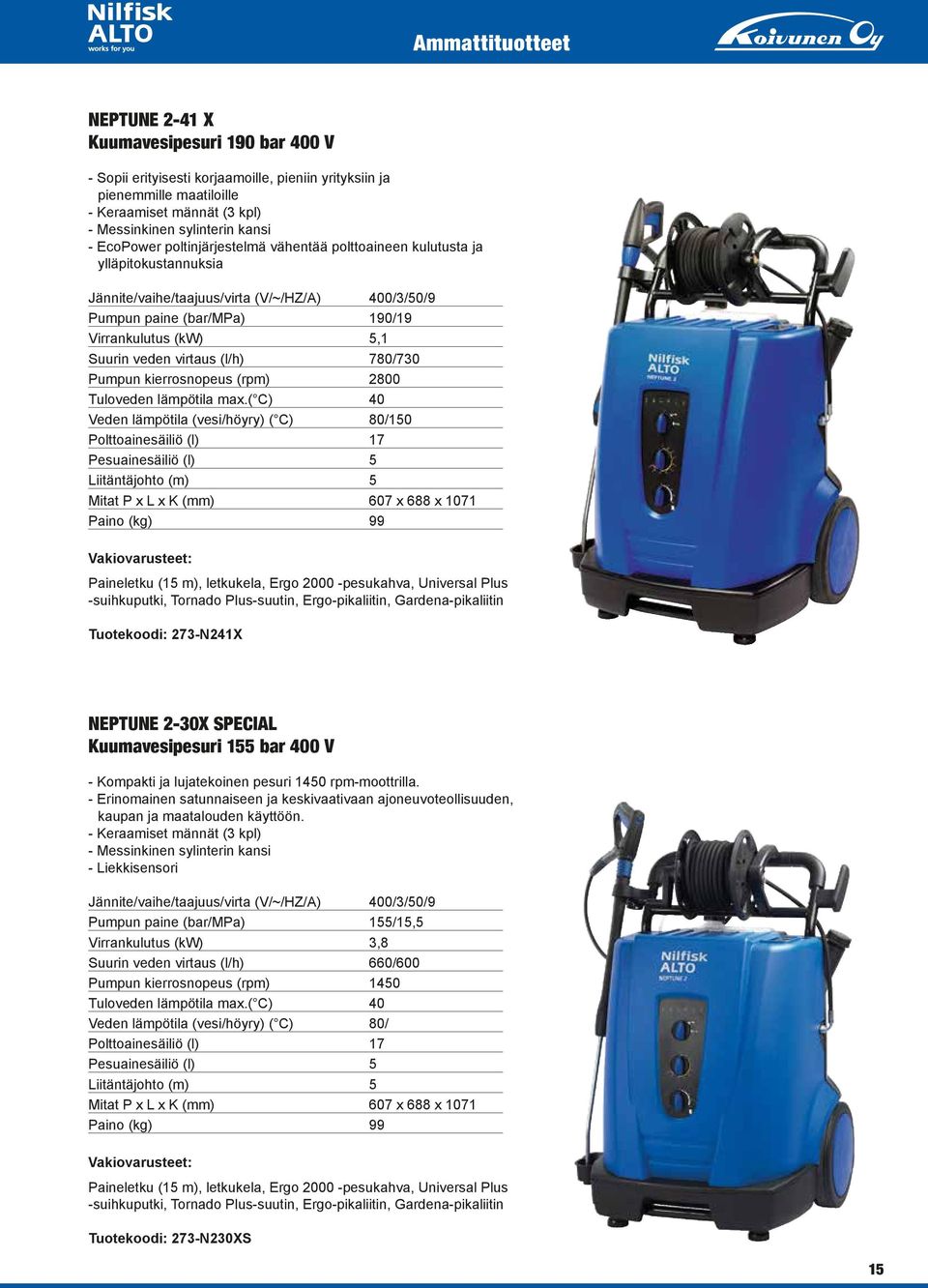 veden virtaus (l/h) 780/730 Pumpun kierrosnopeus (rpm) 2800 Tuloveden lämpötila max.