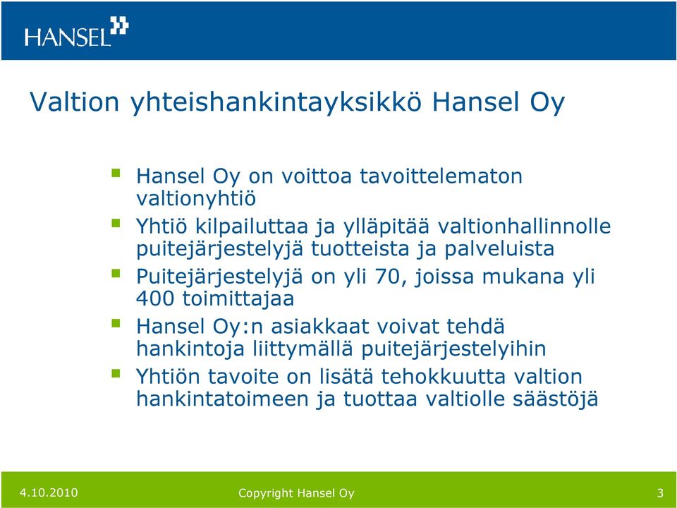 on yli 70, joissa mukana yli 400 toimittajaa Hansel Oy:n asiakkaat voivat tehdä hankintoja liittymällä