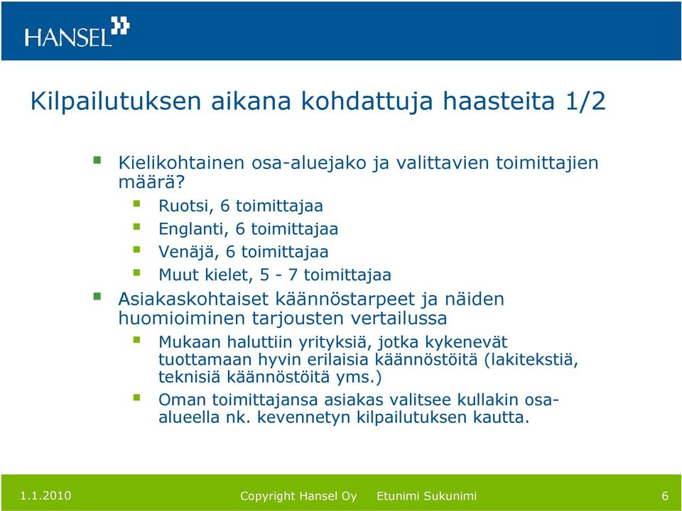 käännöstarpeet ja näiden huomioiminen tarjousten vertailussa Mukaan haluttiin yrityksiä, jotka kykenevät tuottamaan hyvin