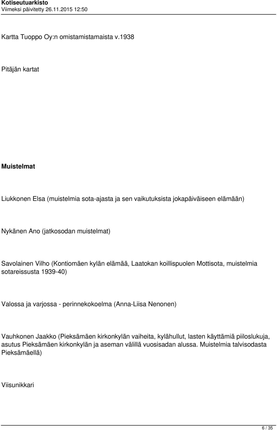 muistelmat) Savolainen Vilho (Kontiomäen kylän elämää, Laatokan koillispuolen Mottisota, muistelmia sotareissusta 1939-40) Valossa ja varjossa -