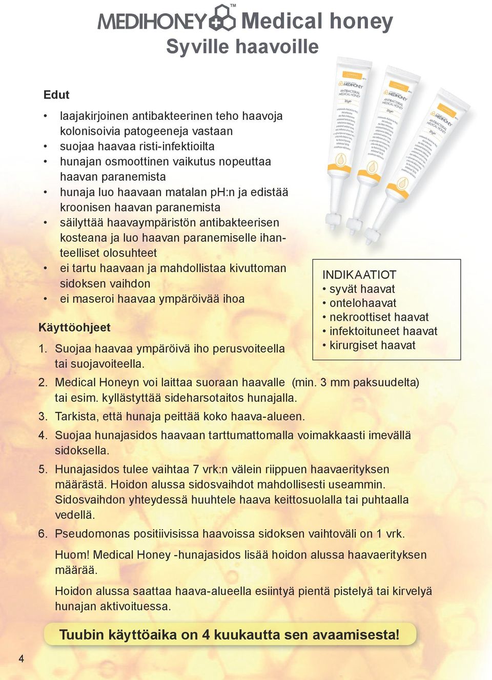 haavaan ja mahdollistaa kivuttoman sidoksen vaihdon ei maseroi haavaa ympäröivää ihoa Käyttöohjeet 1. Suojaa haavaa ympäröivä iho perusvoiteella tai suojavoiteella. 2.