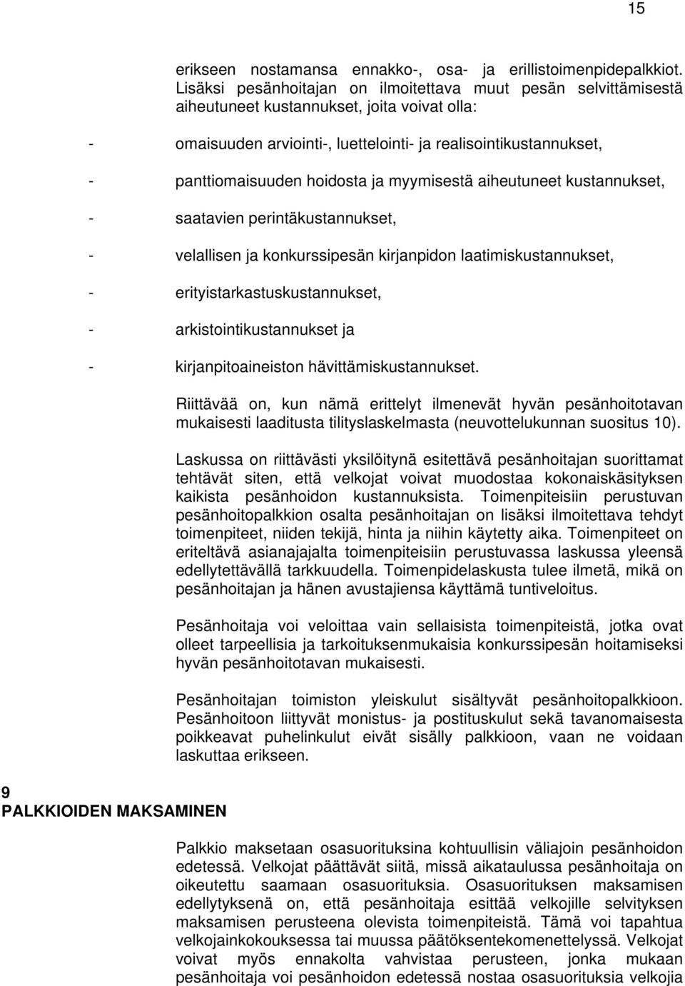 hoidosta ja myymisestä aiheutuneet kustannukset, - saatavien perintäkustannukset, - velallisen ja konkurssipesän kirjanpidon laatimiskustannukset, - erityistarkastuskustannukset, -