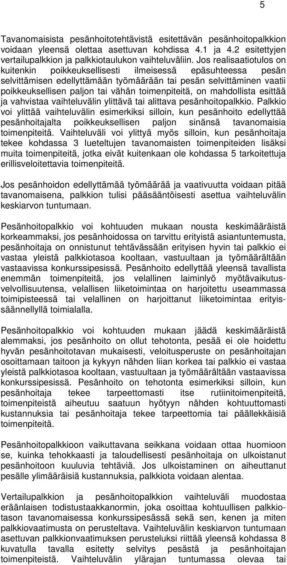 toimenpiteitä, on mahdollista esittää ja vahvistaa vaihteluvälin ylittävä tai alittava pesänhoitopalkkio.