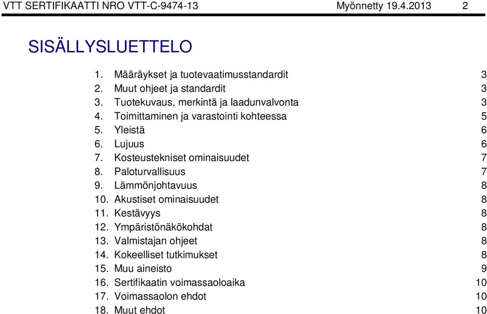 Lujuus 6 7. Kosteustekniset ominaisuudet 7 8. Paloturvallisuus 7 9. Läönjohtavuus 8 10. Akustiset ominaisuudet 8 11. Kestävyys 8 12.