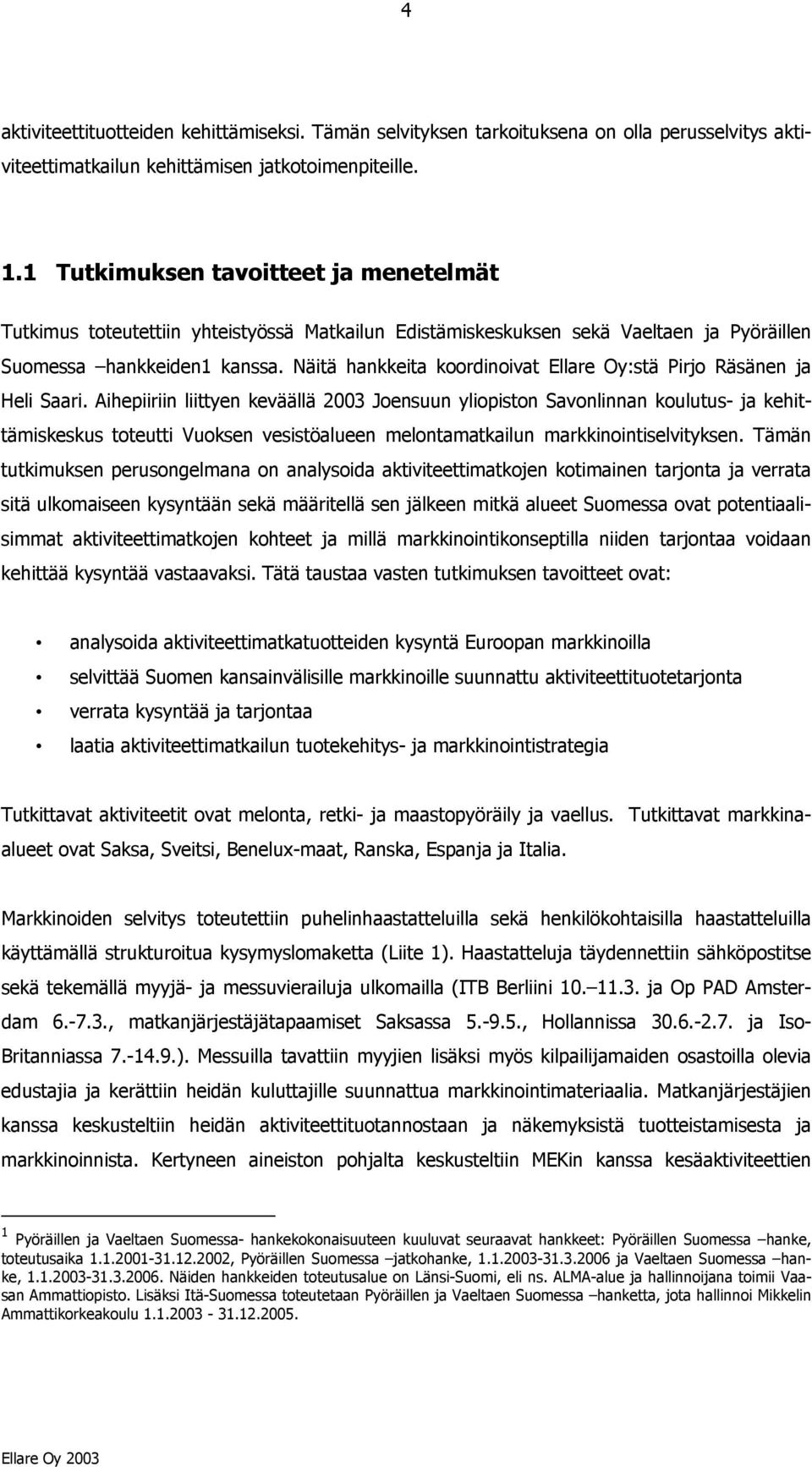 Näitä hankkeita koordinoivat Ellare Oy:stä Pirjo Räsänen ja Heli Saari.