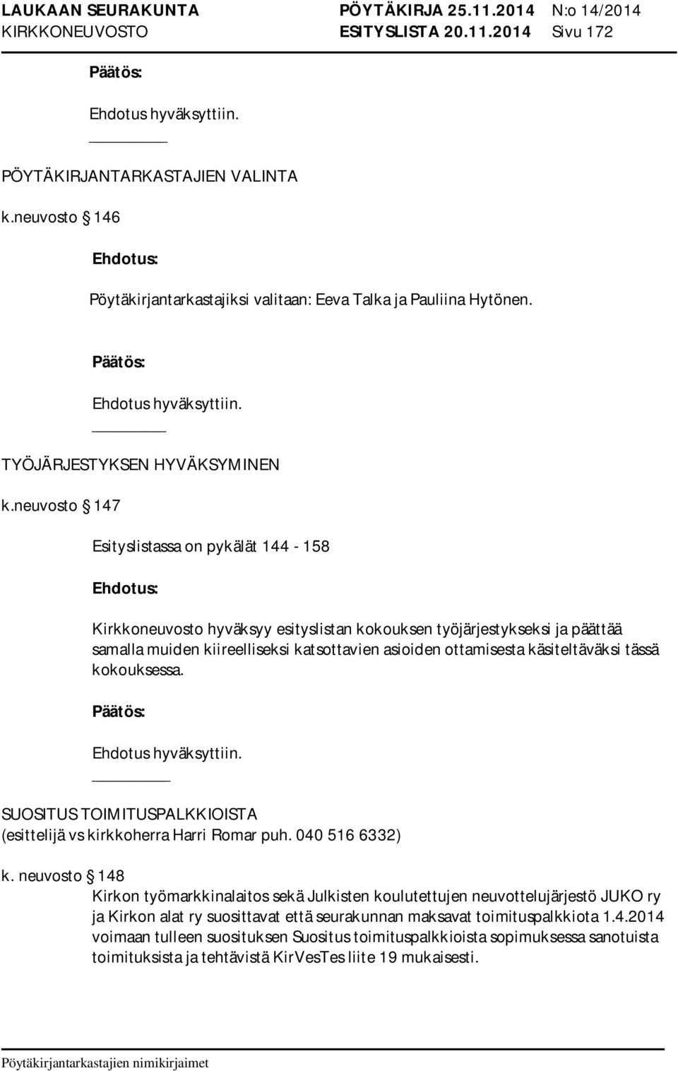 käsiteltäväksi tässä kokouksessa. SUOSITUS TOIMITUSPALKKIOISTA (esittelijä vs kirkkoherra Harri Romar puh. 040 516 6332) k.