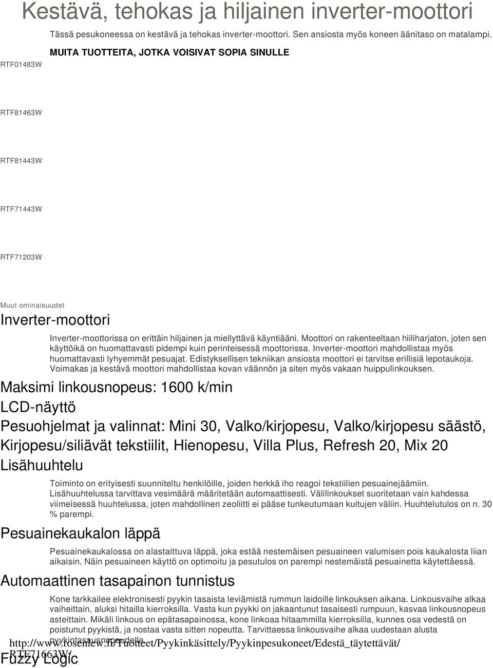 käyntiääni. Moottori on rakenteeltaan hiiliharjaton, joten sen käyttöikä on huomattavasti pidempi kuin perinteisessä moottorissa. Inverter-moottori mahdollistaa myös huomattavasti lyhyemmät pesuajat.