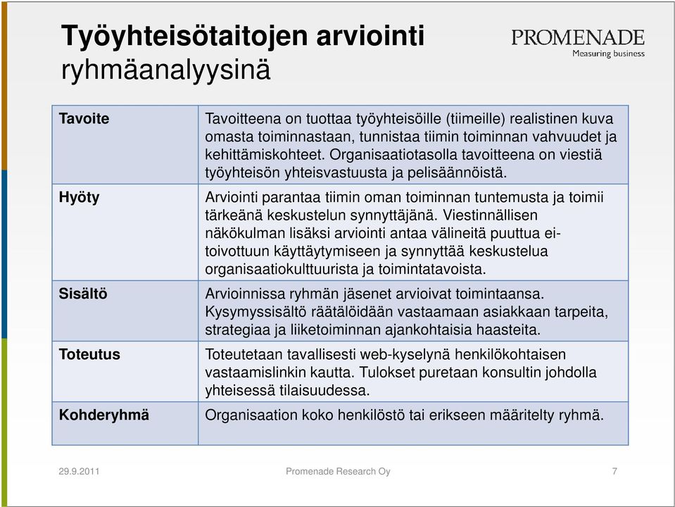 Arviointi parantaa tiimin oman toiminnan tuntemusta ja toimii tärkeänä keskustelun synnyttäjänä.