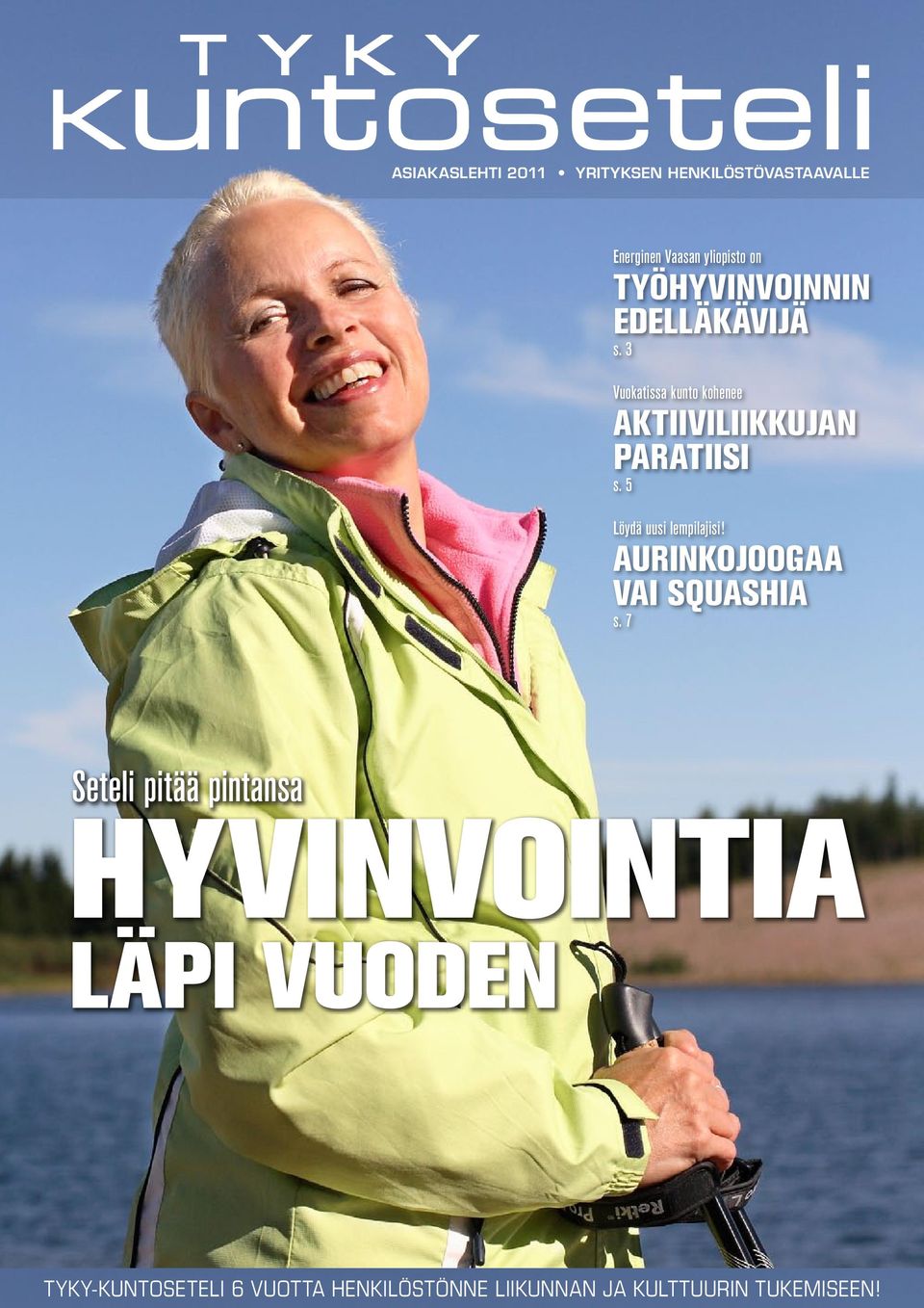 3 Vuokatissa kunto kohenee Aktiiviliikkujan paratiisi s. 5 Löydä uusi lempilajisi!