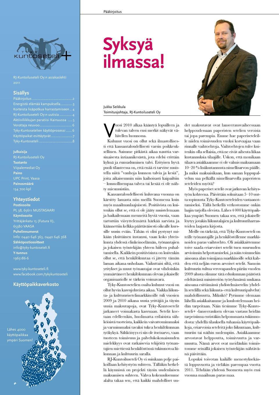 ..8 Julkaisija RJ-Kuntoiluseteli Oy Tuotanto Viipalemediat Oy Paino UPC Print, Vaasa Painosmäärä 134 700 kpl Yhteystiedot Postiosoite PL 38, 65611 MUSTASAARI Käyntiosoite Yrittäjänkatu 15 (Futura