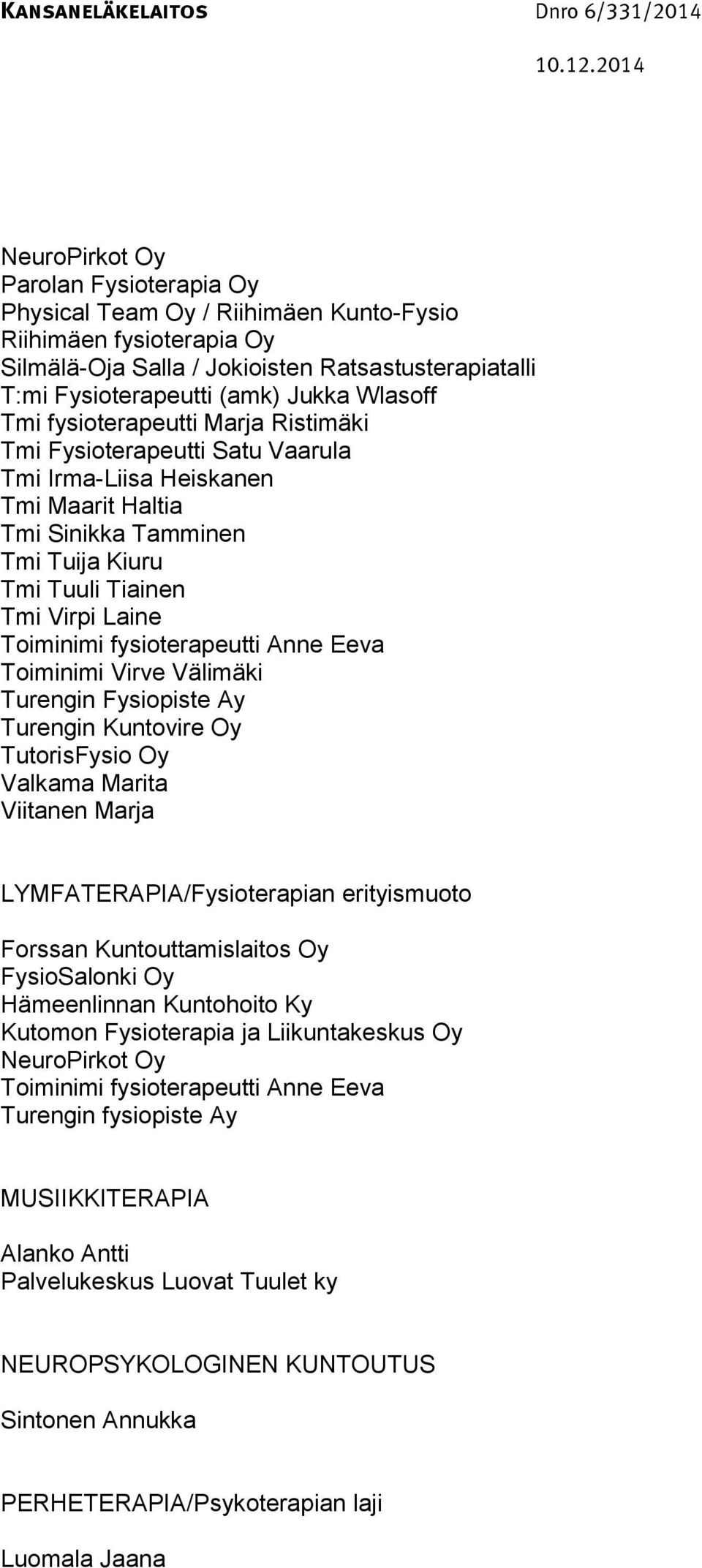 fysioterapeutti Anne Eeva Toiminimi Virve Välimäki Turengin Fysiopiste Ay Turengin Kuntovire Oy TutorisFysio Oy Valkama Marita Viitanen Marja LYMFATERAPIA/Fysioterapian erityismuoto Forssan