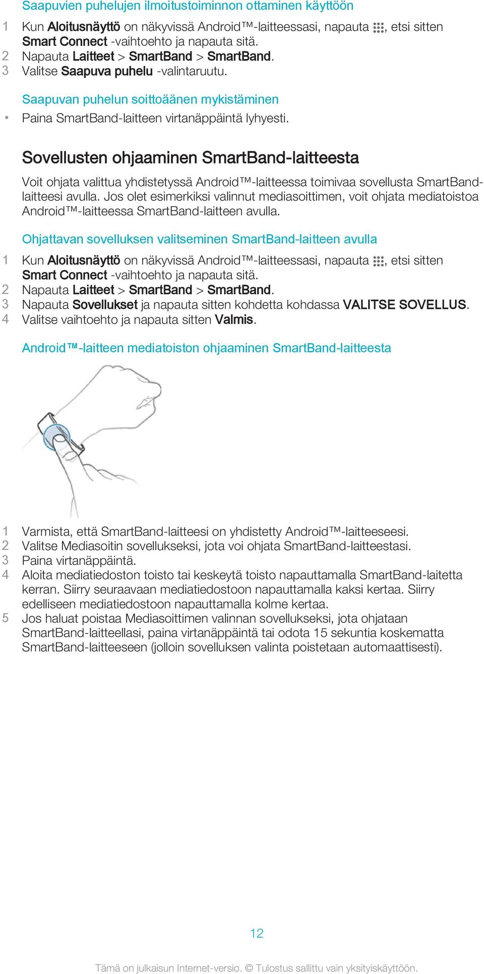 Jos olet esimerkiksi valinnut mediasoittimen, voit ohjata mediatoistoa Android -laitteessa SmartBand-laitteen avulla.