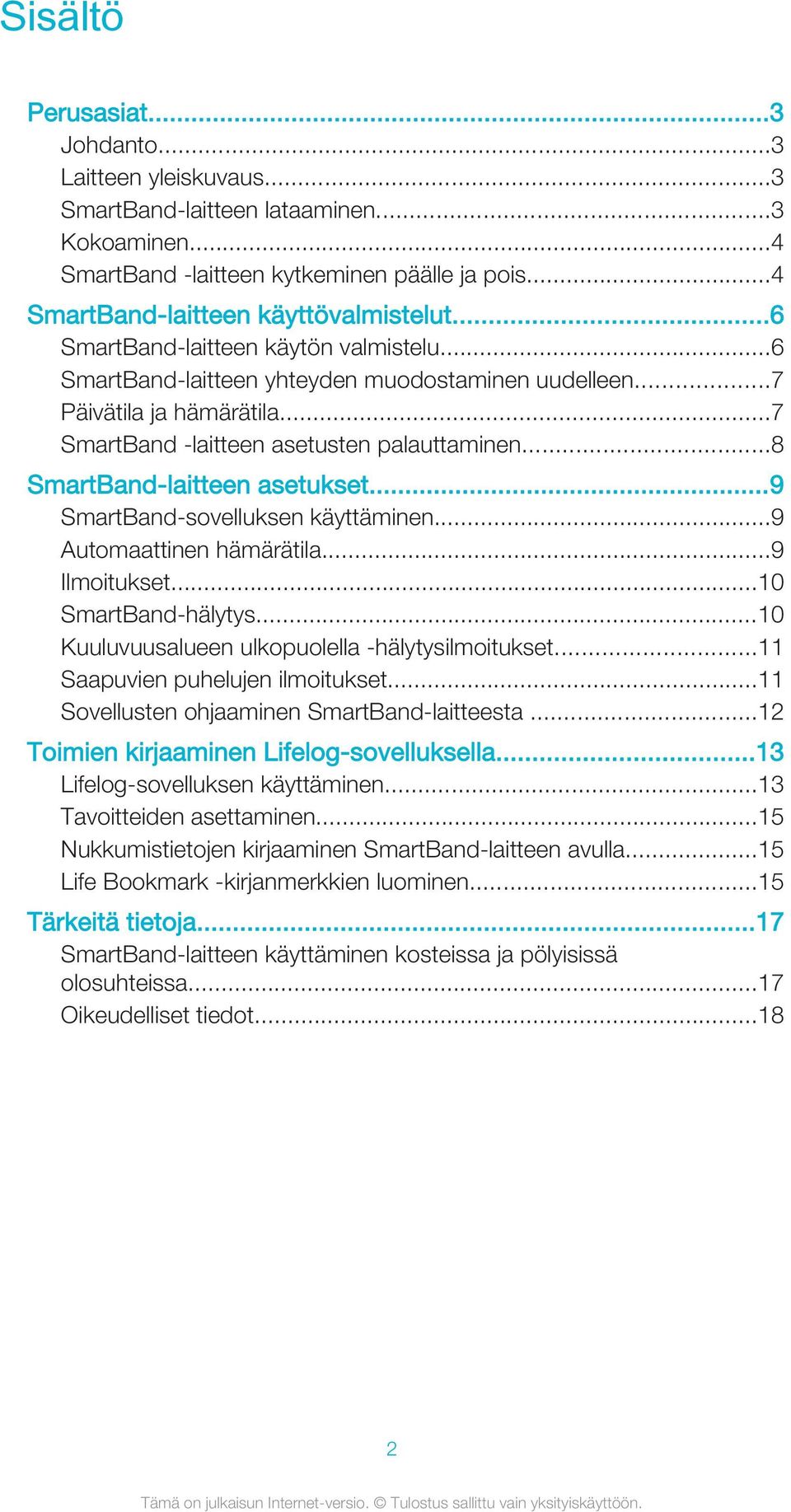 ..8 SmartBand-laitteen asetukset...9 SmartBand-sovelluksen käyttäminen...9 Automaattinen hämärätila...9 Ilmoitukset...10 SmartBand-hälytys...10 Kuuluvuusalueen ulkopuolella -hälytysilmoitukset.