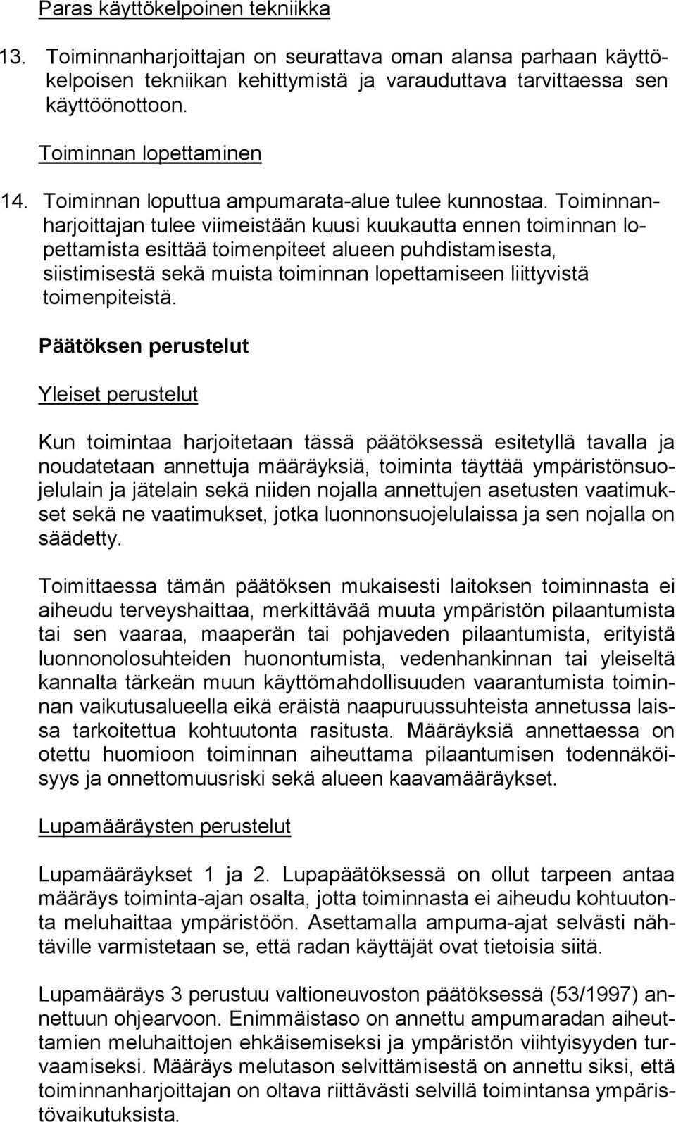 Toi min nanhar joit ta jan tulee viimeistään kuusi kuukautta ennen toiminnan lopet ta mis ta esittää toimenpiteet alueen puhdistamisesta, siistimisestä se kä muista toiminnan lopettamiseen