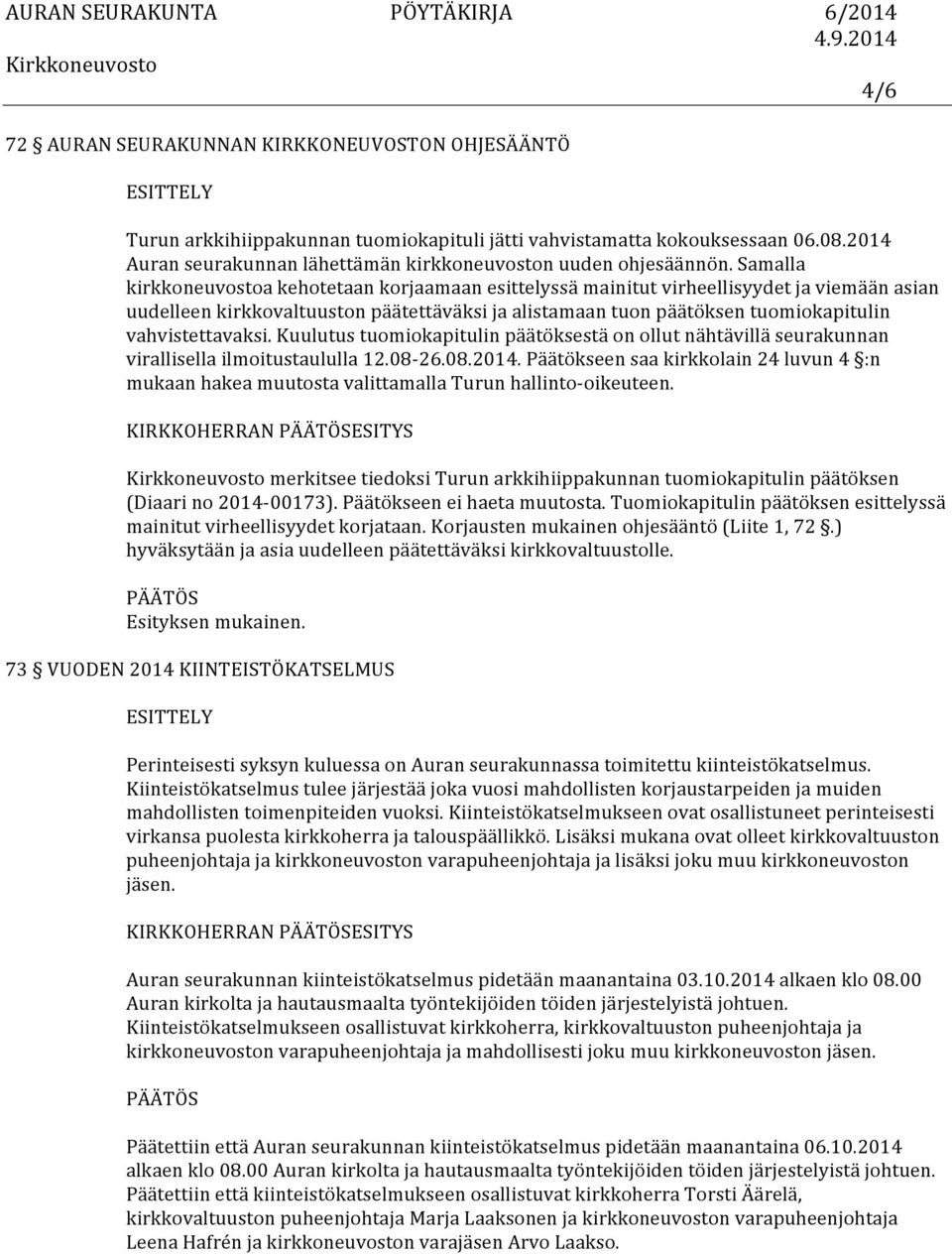 vahvistettavaksi. Kuulutus tuomiokapitulin päätöksestä on ollut nähtävillä seurakunnan virallisella ilmoitustaululla 12.08-26.08.2014.