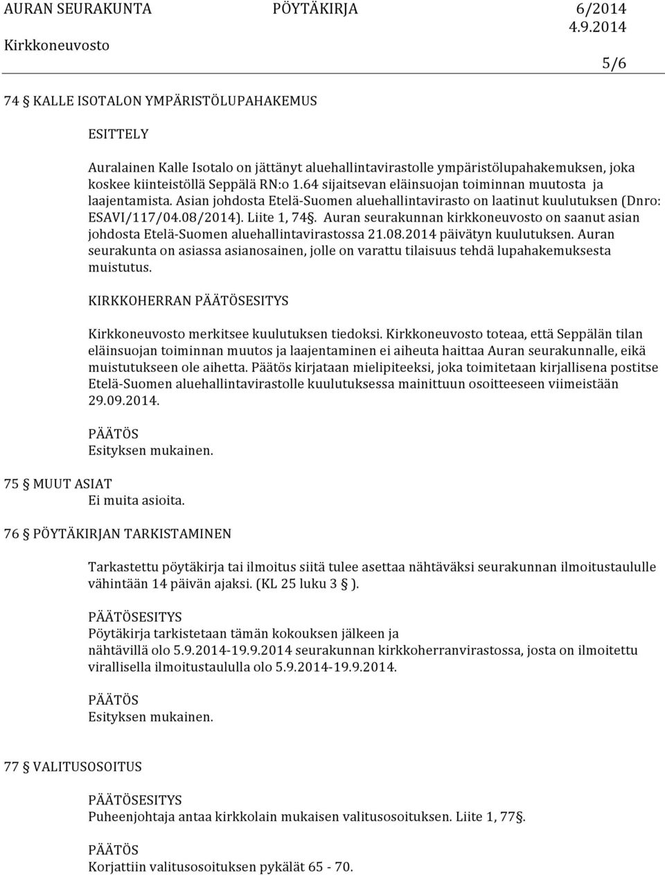 Auran seurakunnan kirkkoneuvosto on saanut asian johdosta Etelä- Suomen aluehallintavirastossa 21.08.2014 päivätyn kuulutuksen.