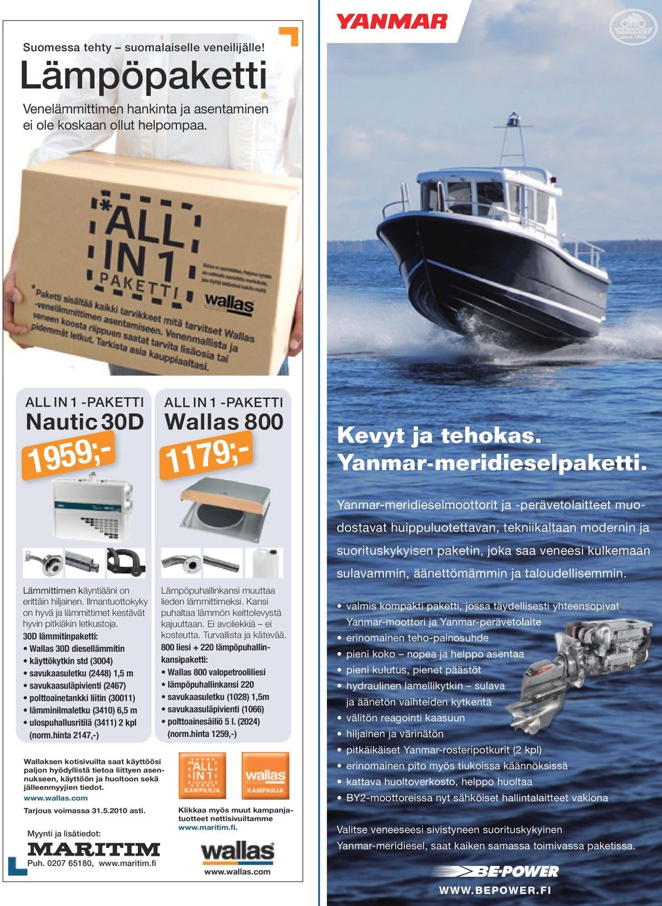 Ilmantuottokyky on hyvä ja lämmittimet kestävät hyvin pitkiäkin letkustoja.