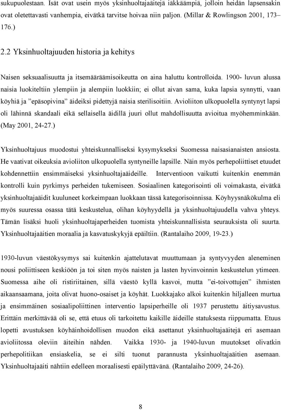 1900- luvun alussa naisia luokiteltiin ylempiin ja alempiin luokkiin; ei ollut aivan sama, kuka lapsia synnytti, vaan köyhiä ja epäsopivina äideiksi pidettyjä naisia sterilisoitiin.