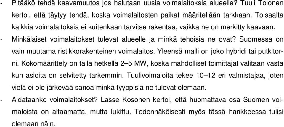 Suomessa on vain muutama ristikkorakenteinen voimalaitos. Yleensä malli on joko hybridi tai putkitorni.