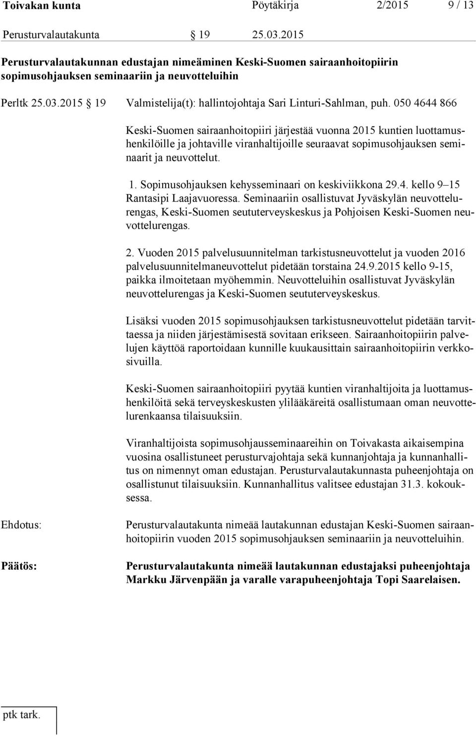 2015 19 Valmistelija(t): hallintojohtaja Sari Linturi-Sahlman, puh.