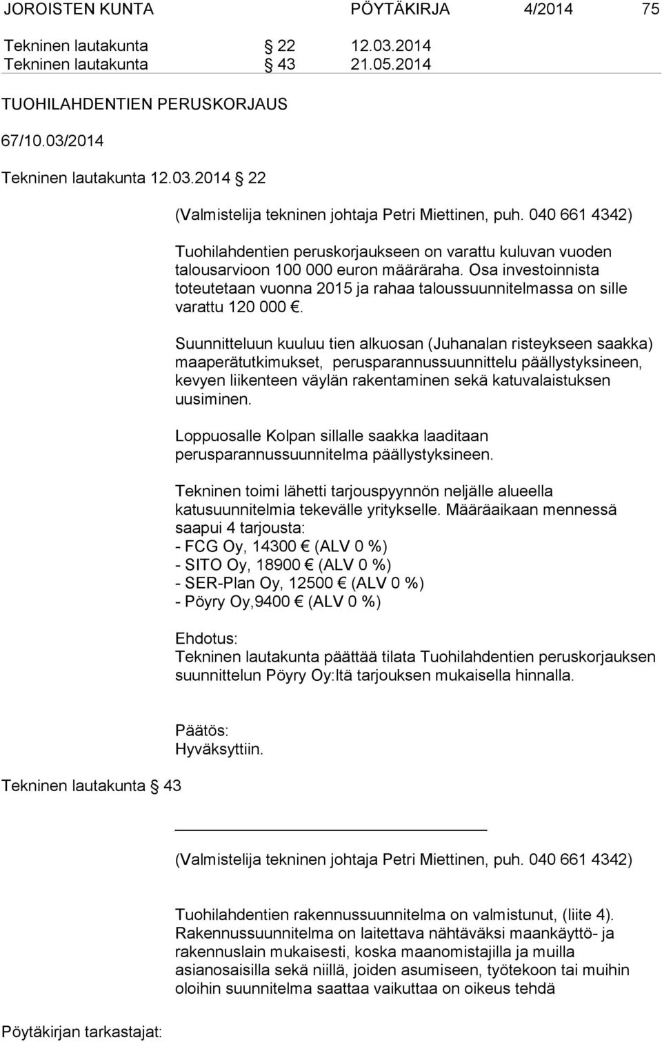 Osa investoinnista toteutetaan vuonna 2015 ja rahaa taloussuunnitelmassa on sille varattu 120 000.