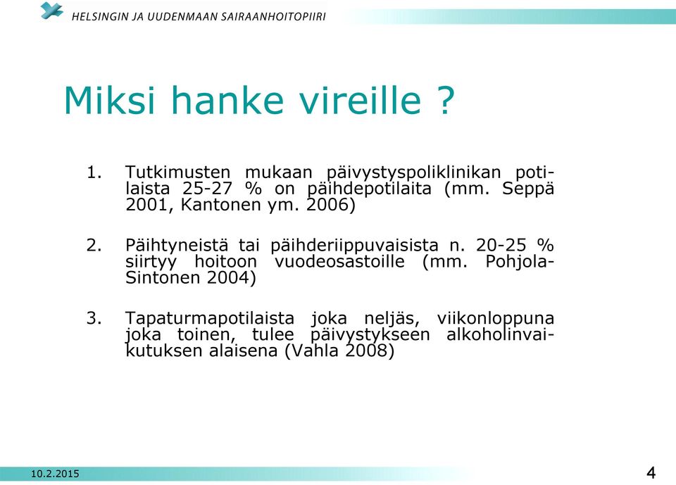 Seppä 2001, Kantonen ym. 2006) 2. Päihtyneistä tai päihderiippuvaisista n.