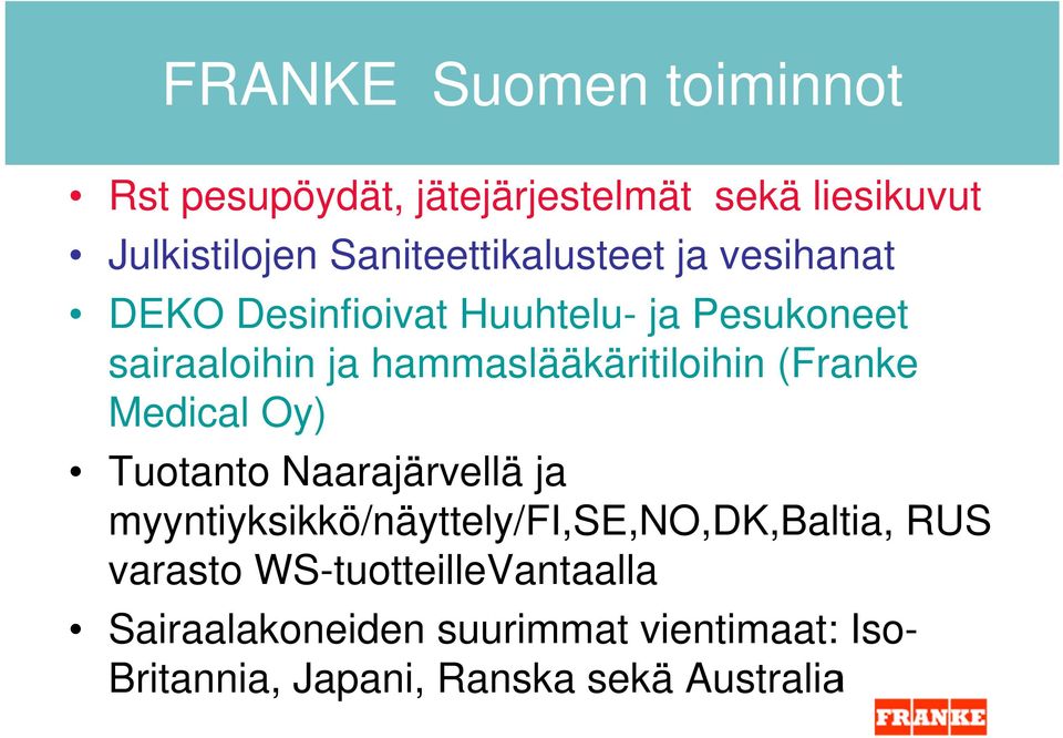 hammaslääkäritiloihin (Franke Medical Oy) Tuotanto Naarajärvellä ja