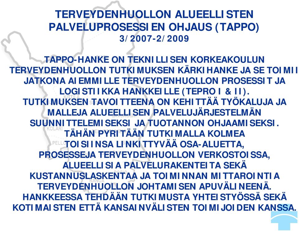 TUTKIMUKSEN TAVOITTEENA ON KEHITTÄÄ TYÖKALUJA JA MALLEJA ALUEELLISEN PALVELUJÄRJESTELMÄN SUUNNITTELEMISEKSI JA TUOTANNON OHJAAMISEKSI.