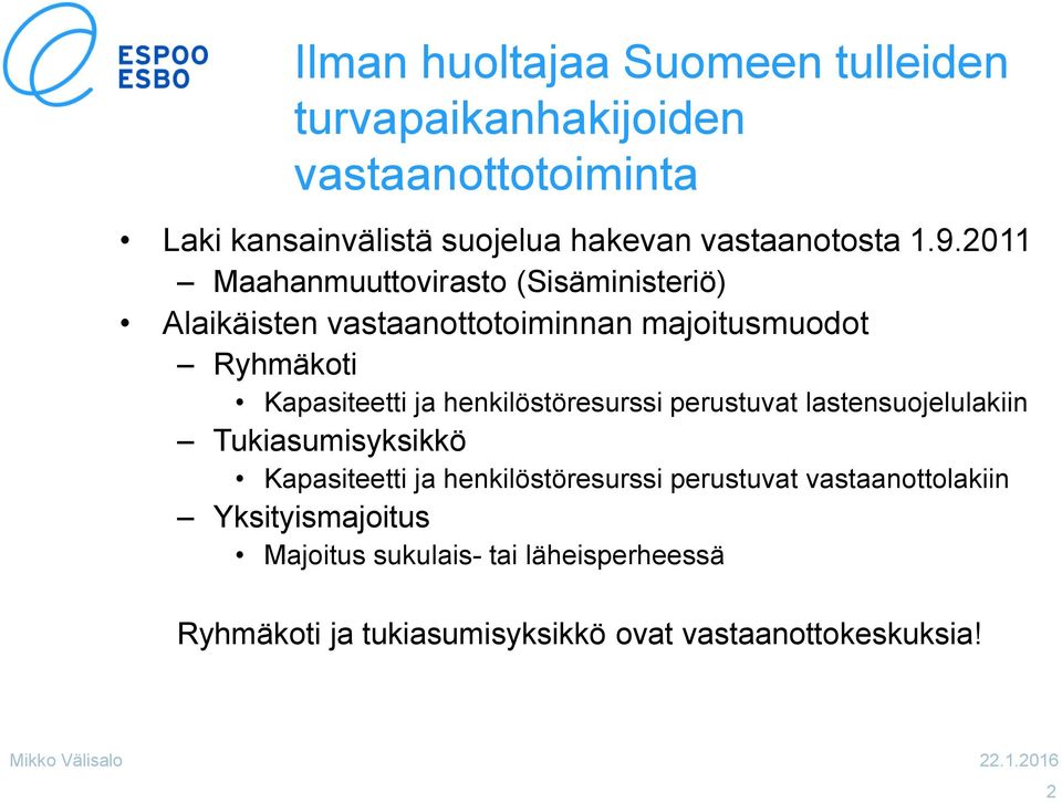 2011 Maahanmuuttovirasto (Sisäministeriö) Alaikäisten vastaanottotoiminnan majoitusmuodot Ryhmäkoti Kapasiteetti ja