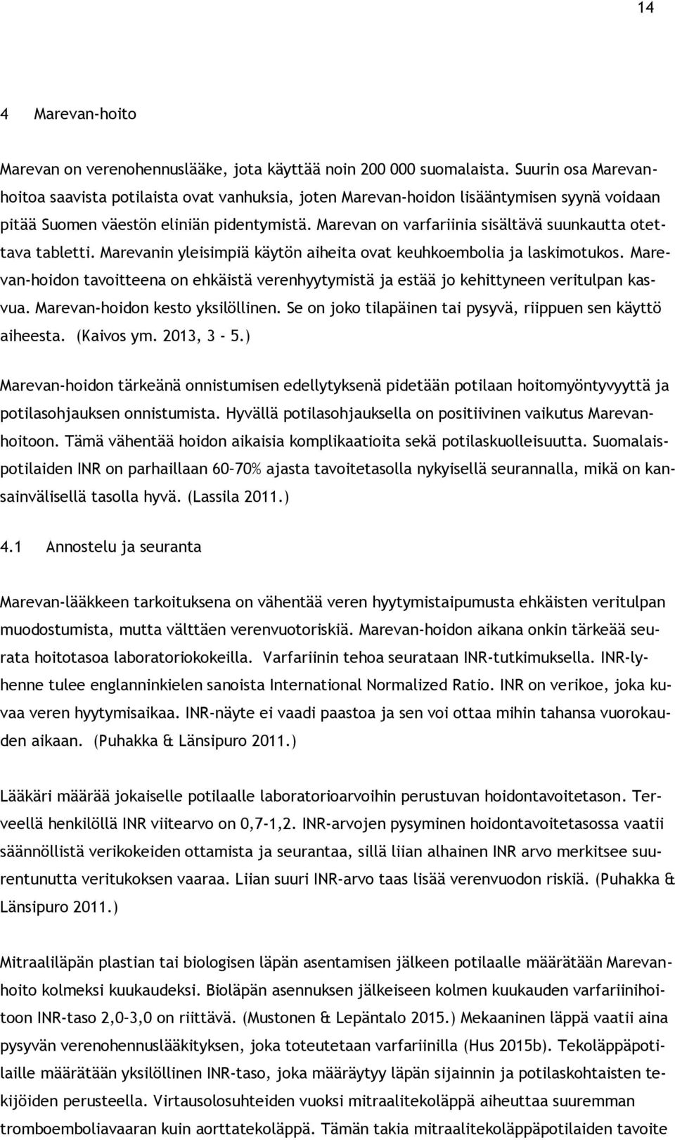 Marevan on varfariinia sisältävä suunkautta otettava tabletti. Marevanin yleisimpiä käytön aiheita ovat keuhkoembolia ja laskimotukos.