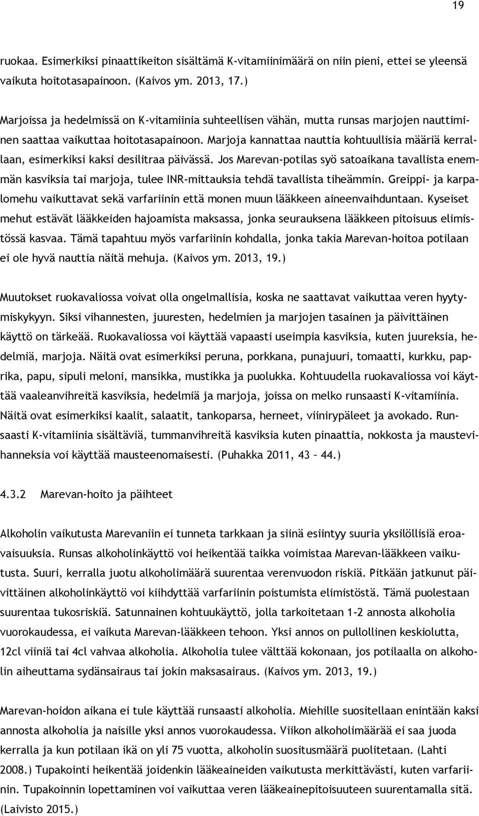 Marjoja kannattaa nauttia kohtuullisia määriä kerrallaan, esimerkiksi kaksi desilitraa päivässä.