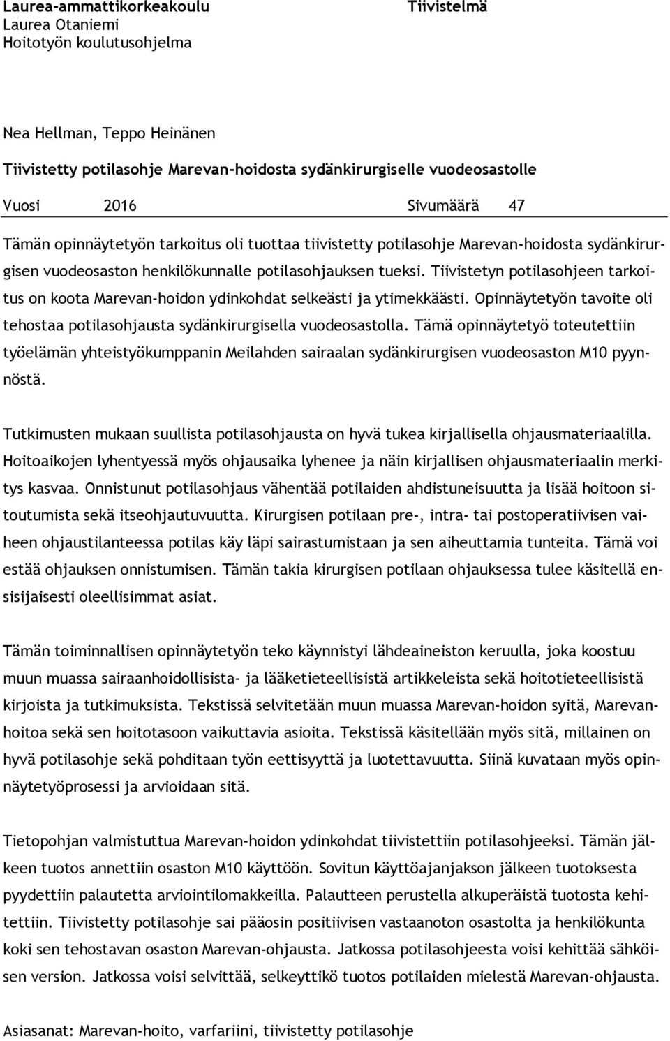 Tiivistetyn potilasohjeen tarkoitus on koota Marevan-hoidon ydinkohdat selkeästi ja ytimekkäästi. Opinnäytetyön tavoite oli tehostaa potilasohjausta sydänkirurgisella vuodeosastolla.