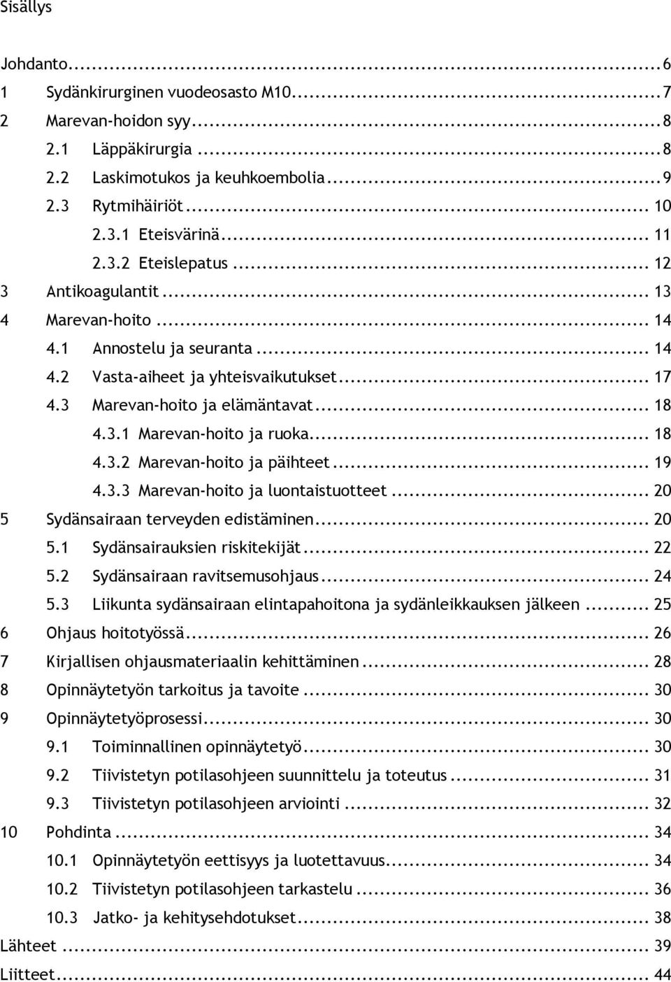 .. 18 4.3.2 Marevan-hoito ja päihteet... 19 4.3.3 Marevan-hoito ja luontaistuotteet... 20 5 Sydänsairaan terveyden edistäminen... 20 5.1 Sydänsairauksien riskitekijät... 22 5.