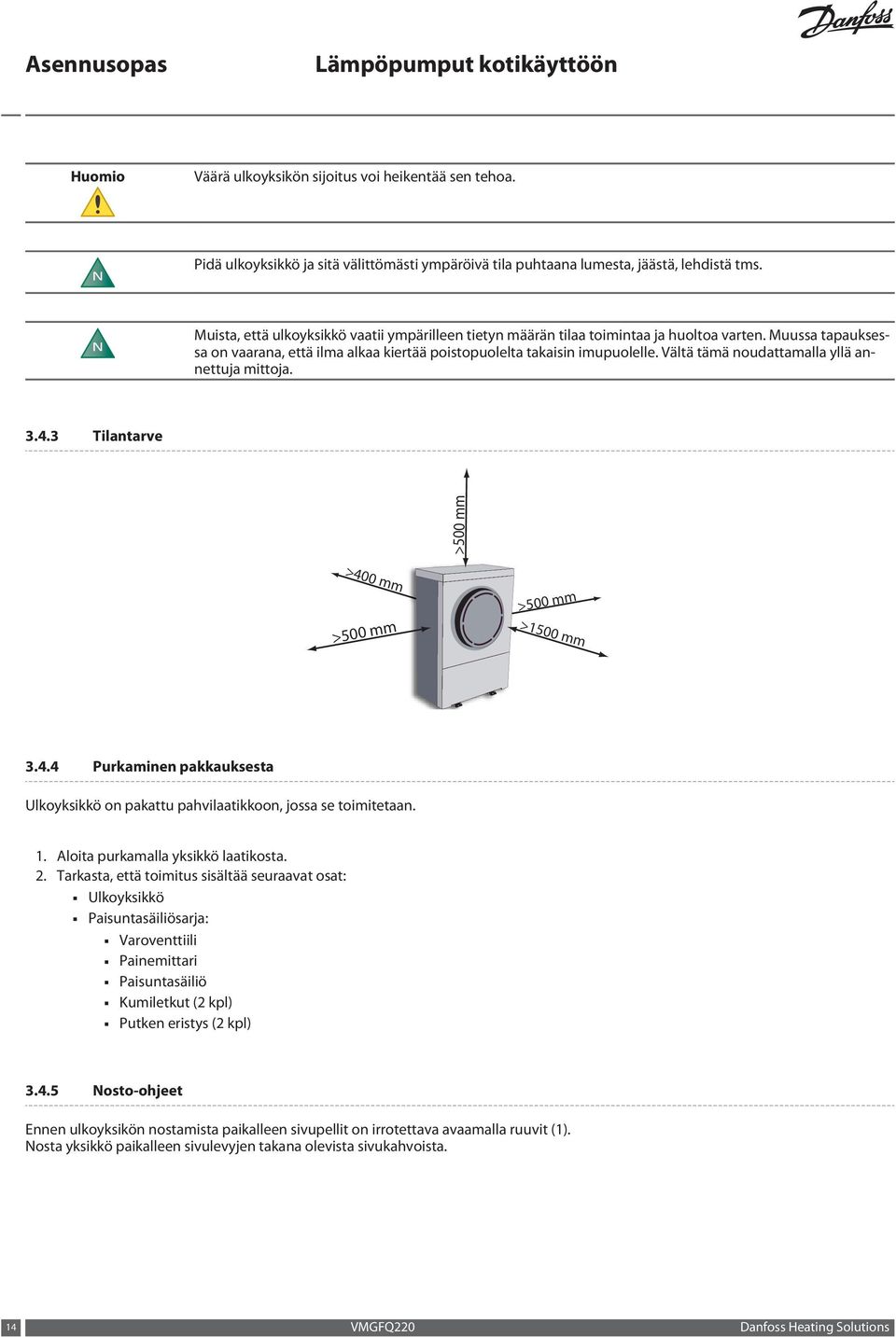 Vältä tämä noudattamalla yllä annettuja mittoja. 3.4.3 Tilantarve >500 mm >400 mm >500 mm >500 mm >1500 mm 3.4.4 Purkaminen pakkauksesta Ulkoyksikkö on pakattu pahvilaatikkoon, jossa se toimitetaan.