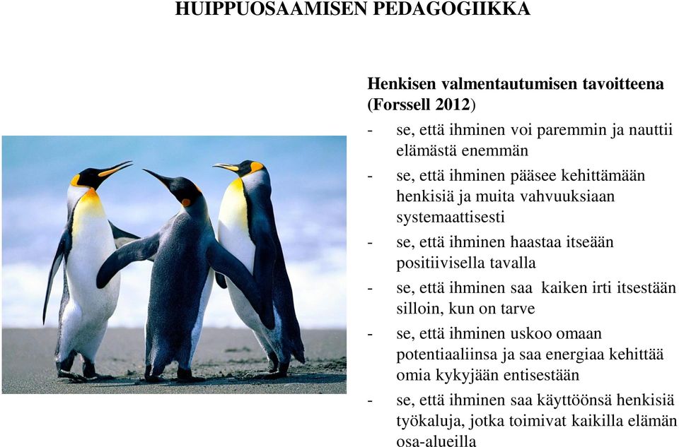 tavalla - se, että ihminen saa kaiken irti itsestään silloin, kun on tarve - se, että ihminen uskoo omaan potentiaaliinsa ja saa