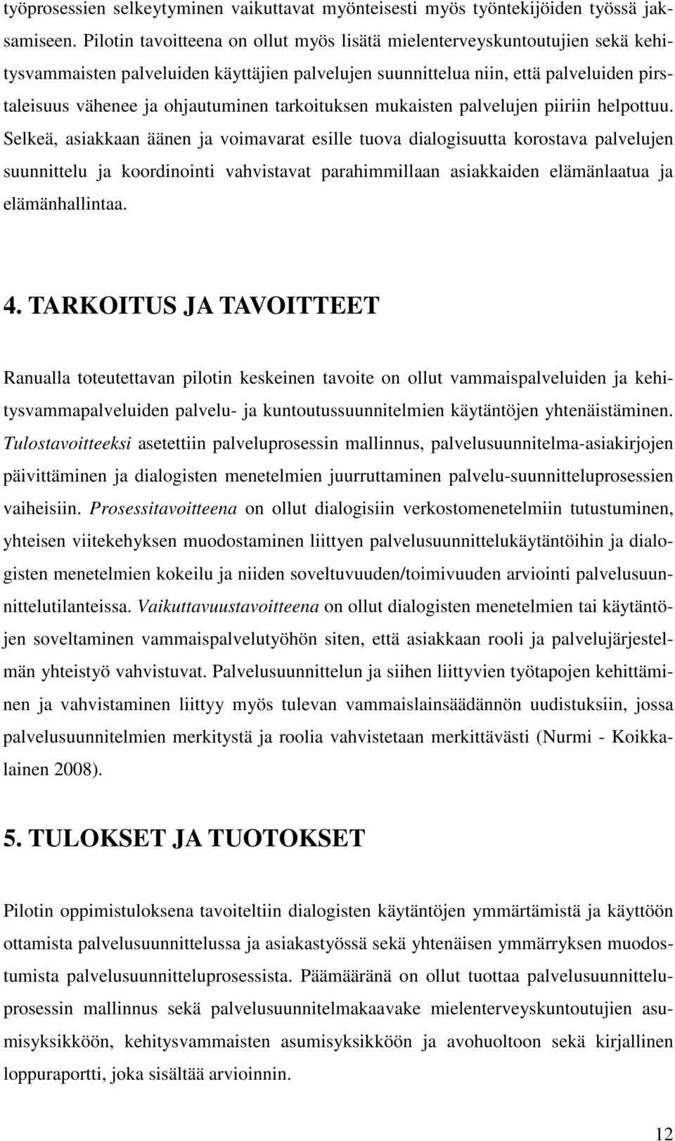 tarkoituksen mukaisten palvelujen piiriin helpottuu.