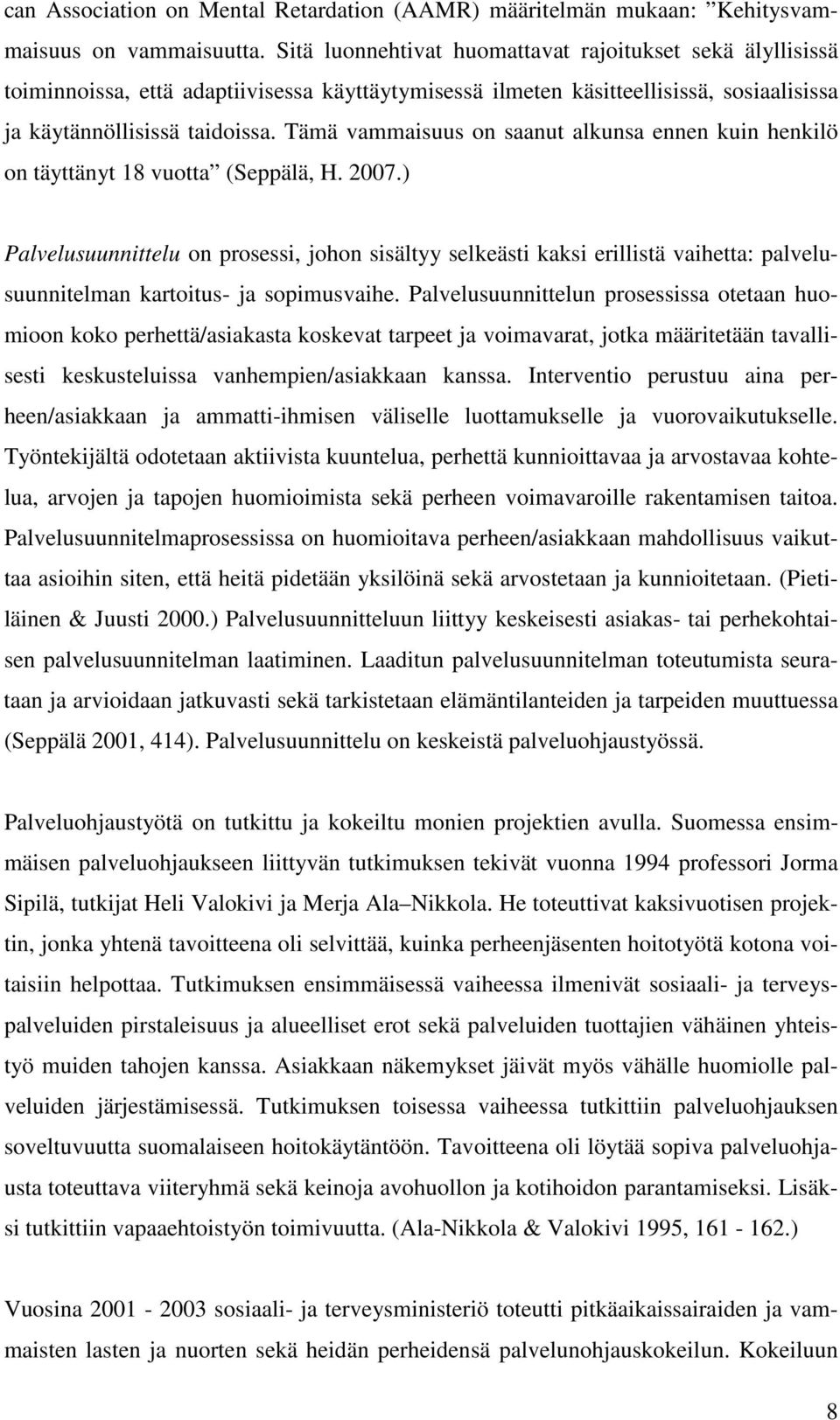 Tämä vammaisuus on saanut alkunsa ennen kuin henkilö on täyttänyt 18 vuotta (Seppälä, H. 2007.