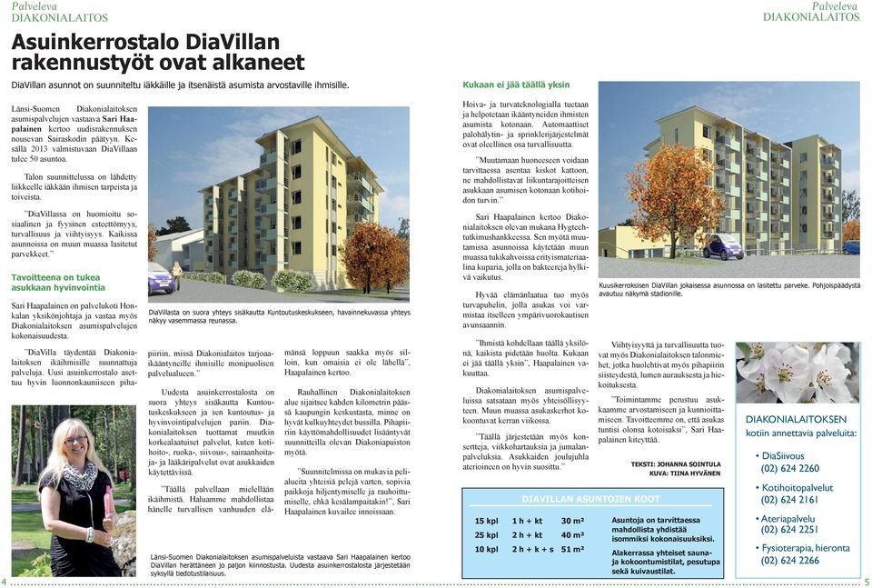 Kesällä 2013 valmistuvaan DiaVillaan tulee 50 asuntoa. Talon suunnittelussa on lähdetty liikkeelle iäkkään ihmisen tarpeista ja toiveista.