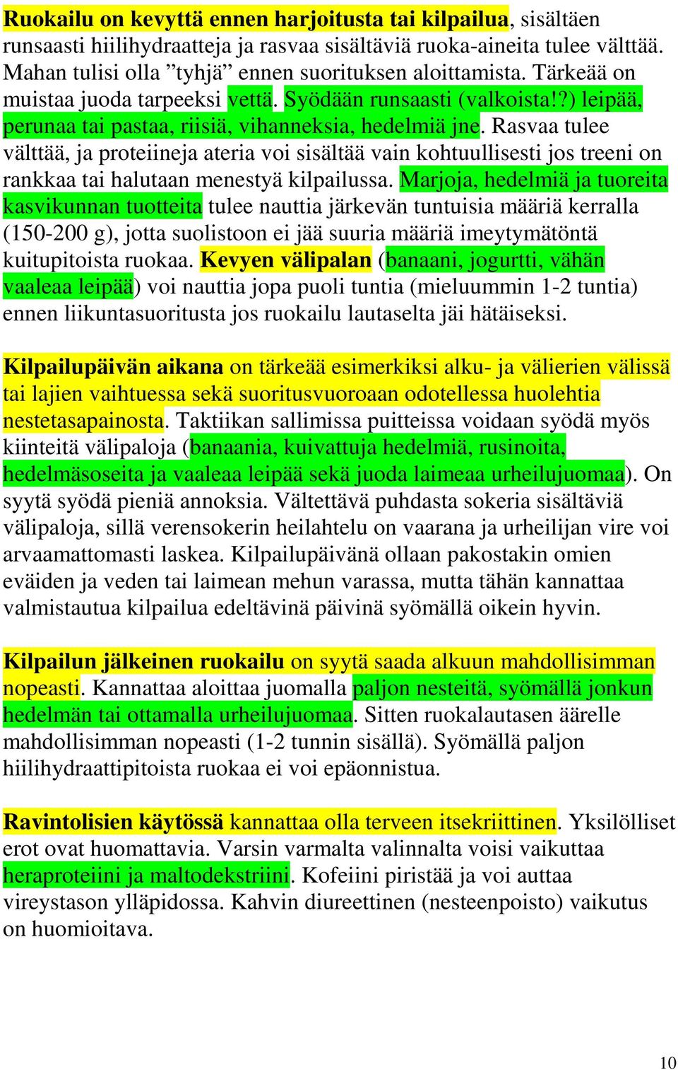 Rasvaa tulee välttää, ja proteiineja ateria voi sisältää vain kohtuullisesti jos treeni on rankkaa tai halutaan menestyä kilpailussa.