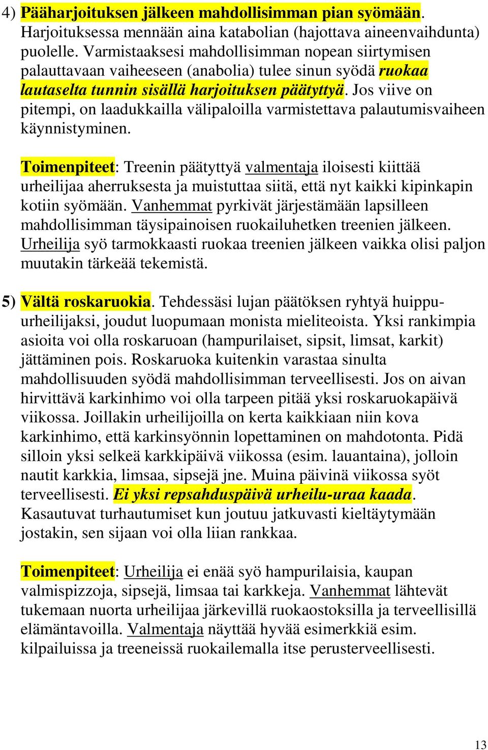 Jos viive on pitempi, on laadukkailla välipaloilla varmistettava palautumisvaiheen käynnistyminen.