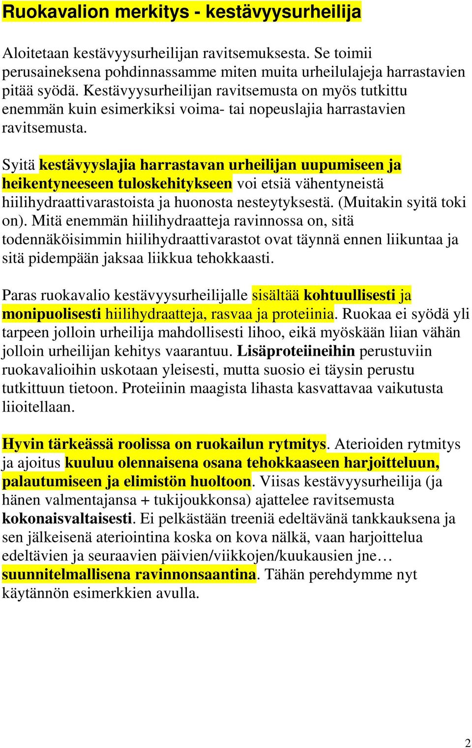 Syitä kestävyyslajia harrastavan urheilijan uupumiseen ja heikentyneeseen tuloskehitykseen voi etsiä vähentyneistä hiilihydraattivarastoista ja huonosta nesteytyksestä. (Muitakin syitä toki on).