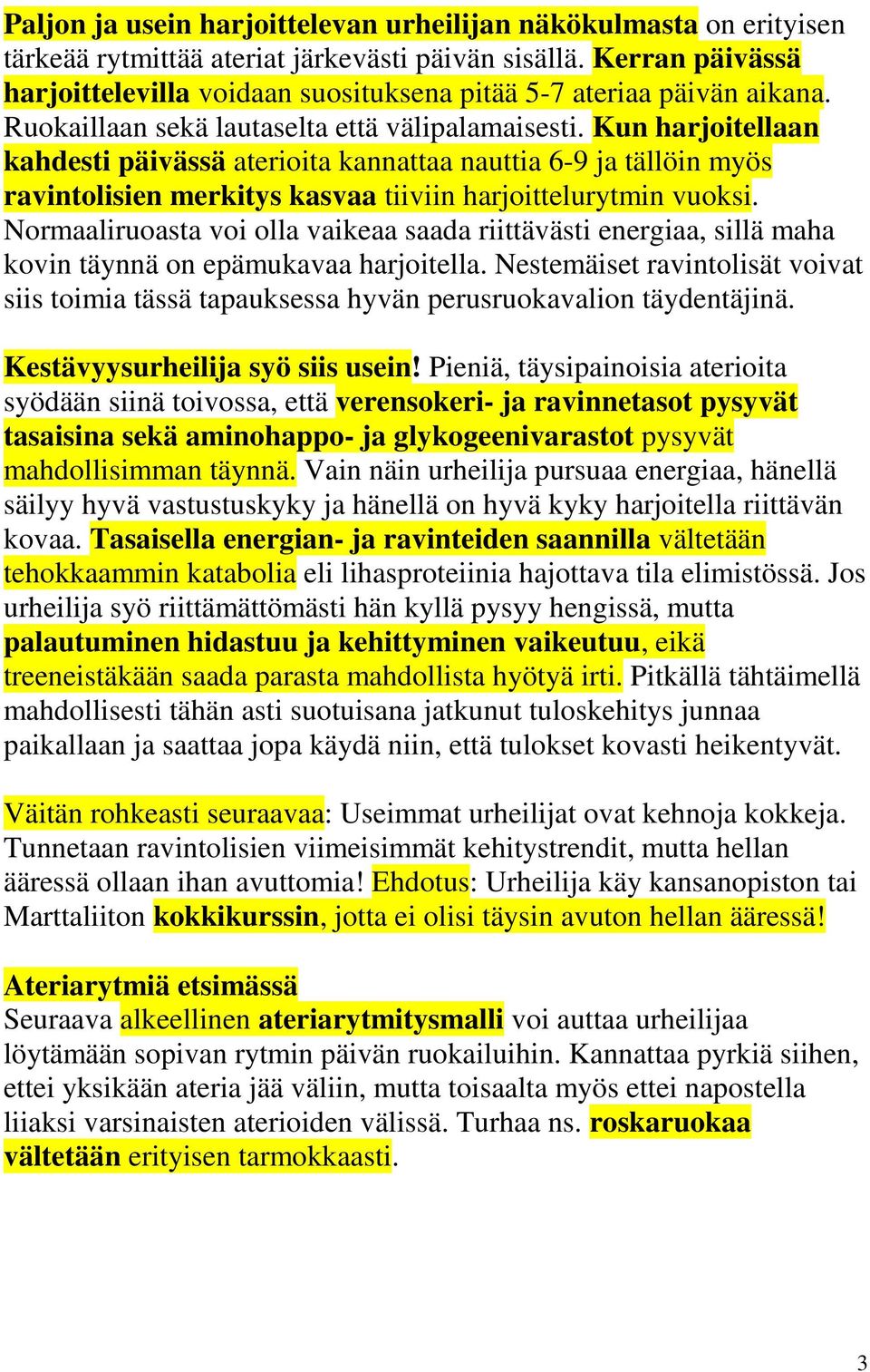 Kun harjoitellaan kahdesti päivässä aterioita kannattaa nauttia 6-9 ja tällöin myös ravintolisien merkitys kasvaa tiiviin harjoittelurytmin vuoksi.