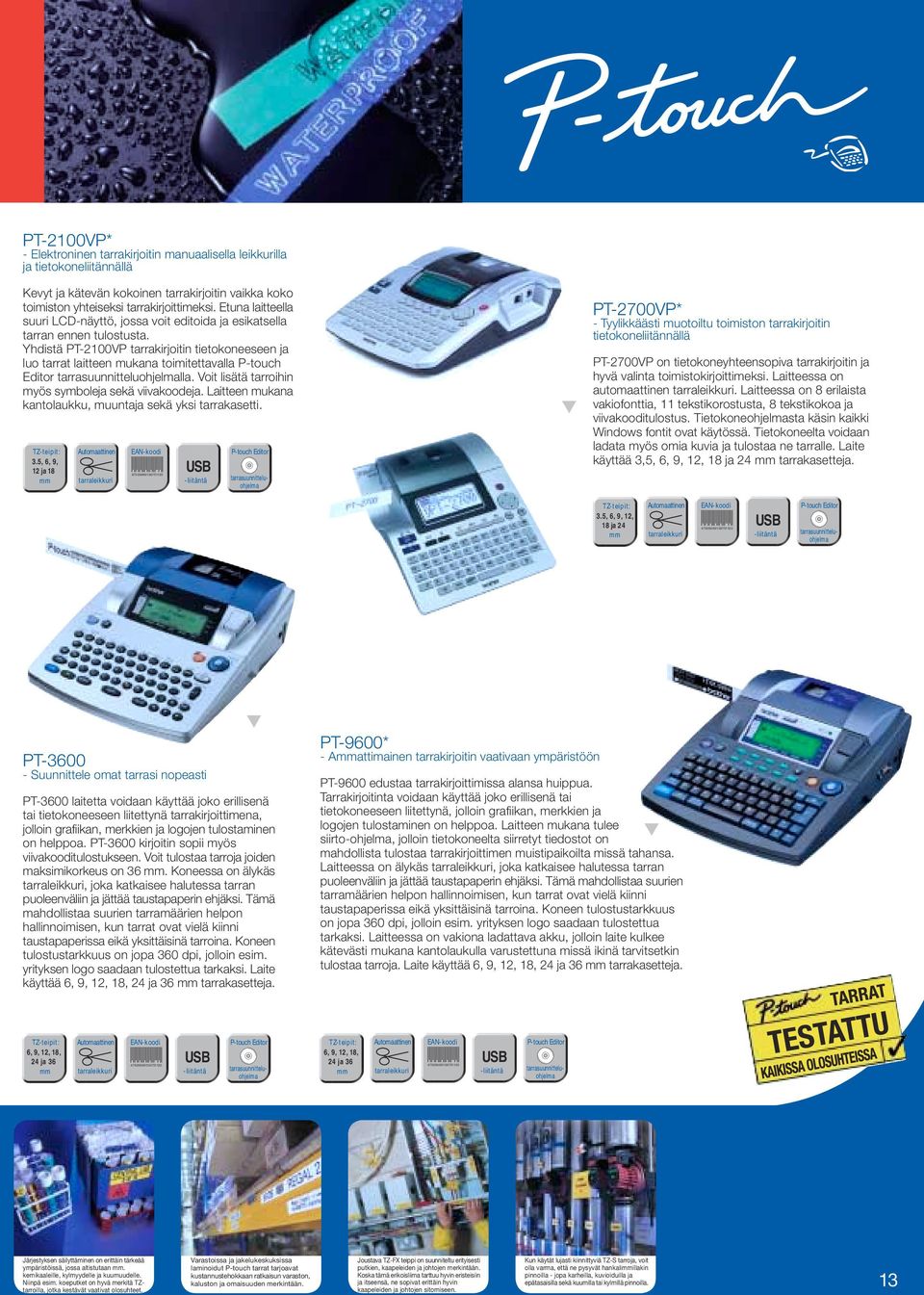 Yhdistä PT-2100VP tarrakirjoitin tietokoneeseen ja luo tarrat laitteen mukana toimitettavalla P-touch Editor tarrasuunnitteluohjelmalla. Voit lisätä tarroihin myös symboleja sekä viivakoodeja.