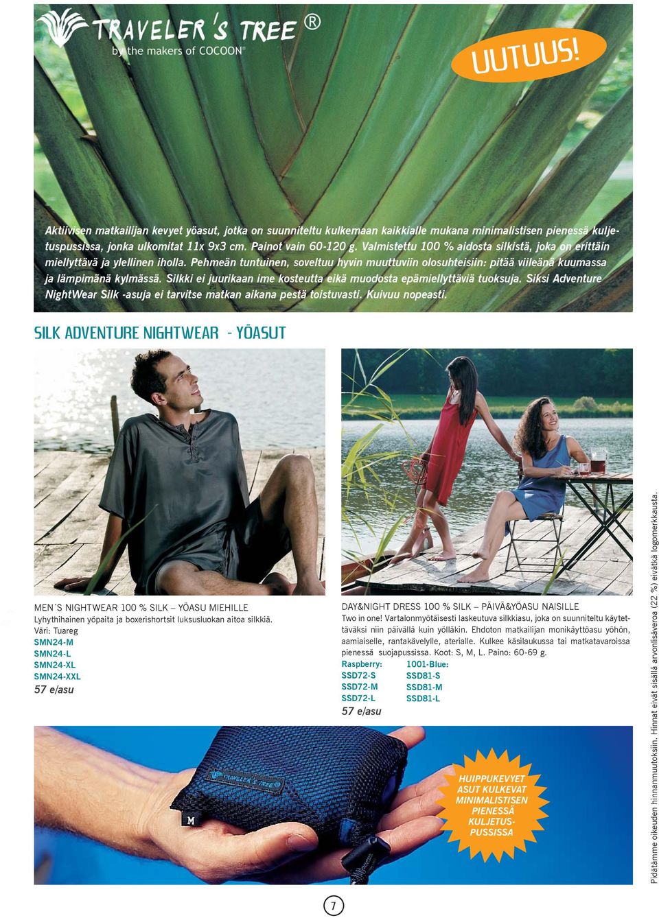 Silkki ei juurikaan ime kosteutta eikä muodosta epämiellyttäviä tuoksuja. Siksi Adventure NightWear Silk -asuja ei tarvitse matkan aikana pestä toistuvasti. Kuivuu nopeasti.