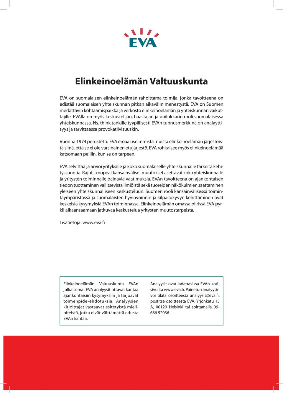 think tankille tyypillisesti EVAn tunnusmerkkinä on analyyttisyys ja tarvittaessa provokatiivisuuskin.